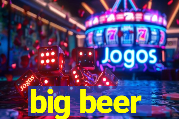 big beer